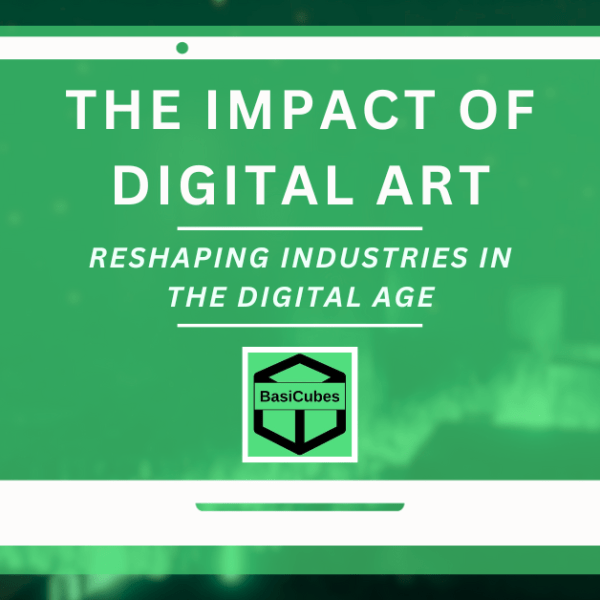 The Impact of Digital Art: Reshaping Industries in the Digital&nbsp;Age