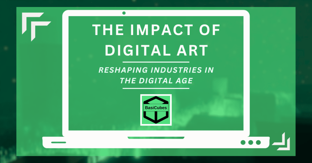 The Impact of Digital Art: Reshaping Industries in the Digital&nbsp;Age